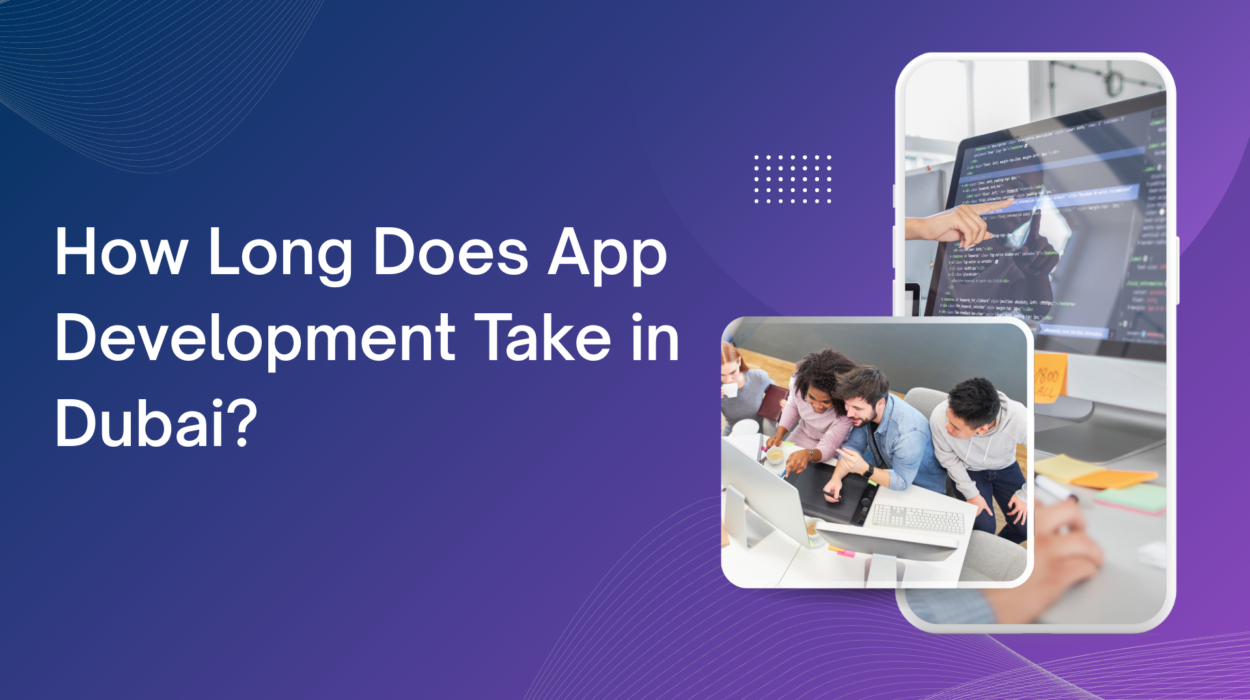 How Long Does App Development Take in Dubai