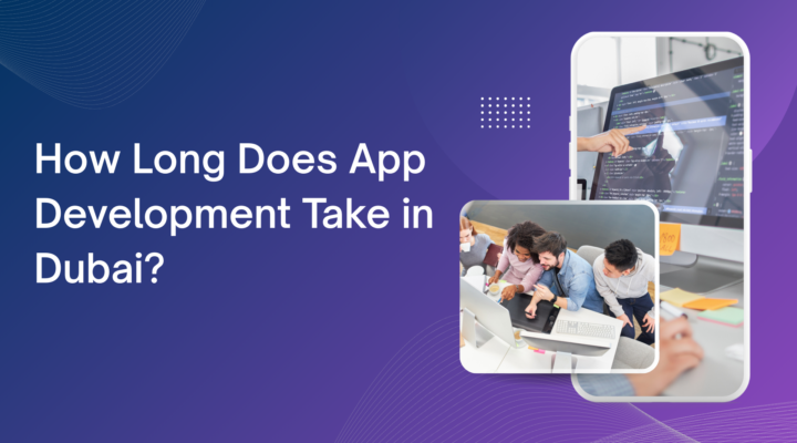 How Long Does App Development Take in Dubai